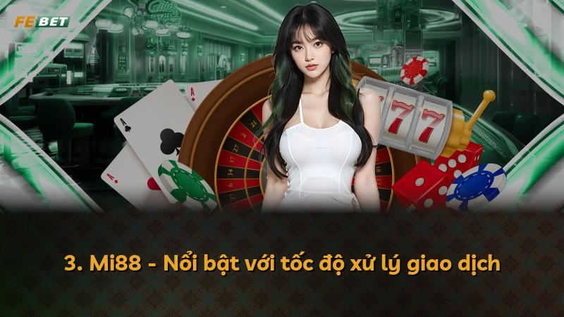 3. Mi88 - Nổi bật với tốc độ xử lý giao dịch