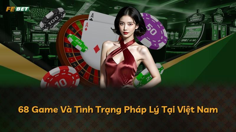 68 Game Và Tình Trạng Pháp Lý Tại Việt Nam
