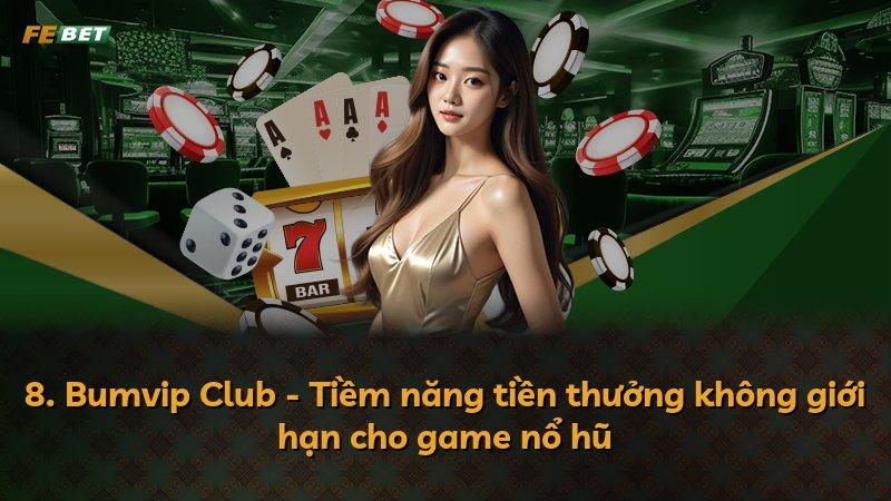 8. Bumvip Club - Tiềm năng tiền thưởng không giới hạn cho game nổ hũ