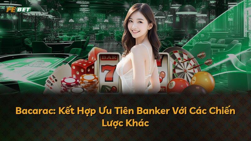 Bacarac: Kết Hợp Ưu Tiên Banker Với Các Chiến Lược Khác