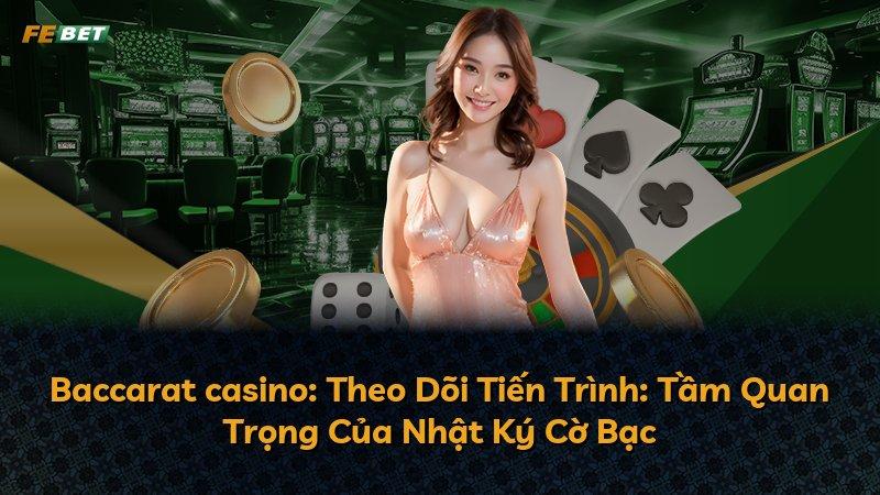 Baccarat casino: Theo Dõi Tiến Trình: Tầm Quan Trọng Của Nhật Ký Cờ Bạc