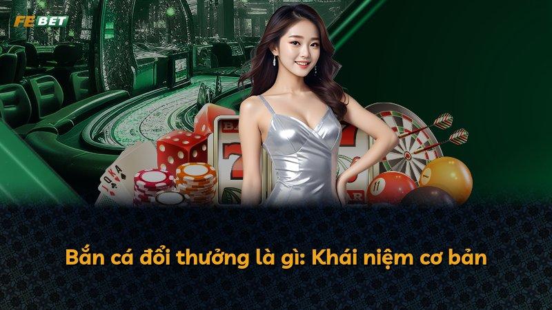 Bắn cá đổi thưởng là gì: Khái niệm cơ bản