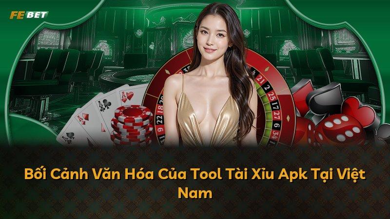Bối Cảnh Văn Hóa Của Tool Tài Xỉu Apk Tại Việt Nam