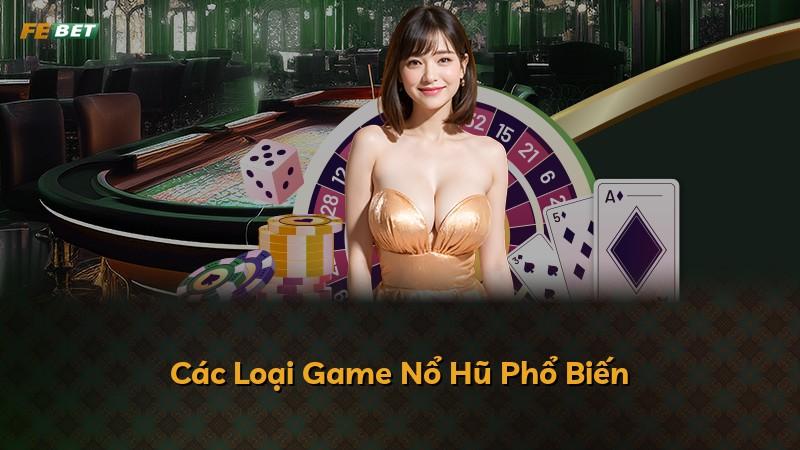Các Loại Game Nổ Hũ Phổ Biến