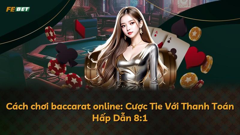 Cách chơi baccarat online: Cược Tie Với Thanh Toán Hấp Dẫn 8:1