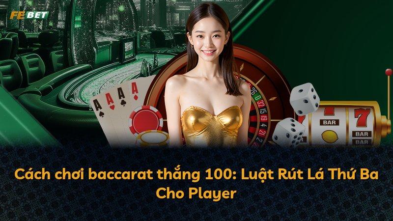 Cách chơi baccarat thắng 100: Luật Rút Lá Thứ Ba Cho Player