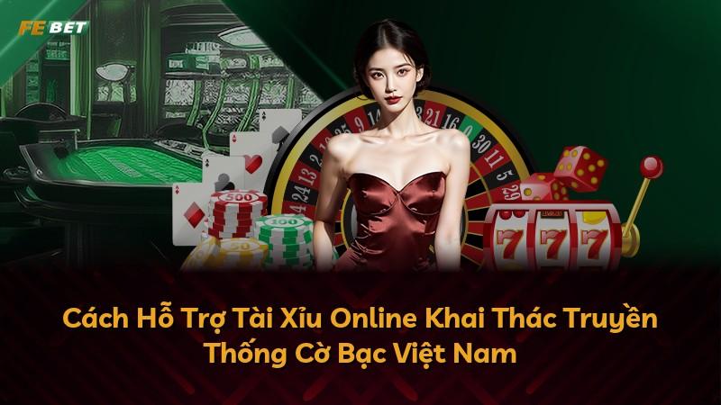 Cách Hỗ Trợ Tài Xỉu Online Khai Thác Truyền Thống Cờ Bạc Việt Nam