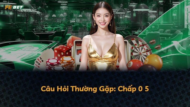Câu Hỏi Thường Gặp: Chấp 0 5