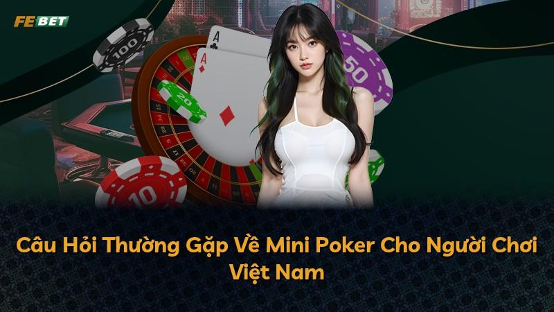 Câu Hỏi Thường Gặp Về Mini Poker Cho Người Chơi Việt Nam