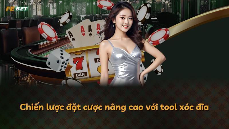 Chiến lược đặt cược nâng cao với tool xóc đĩa
