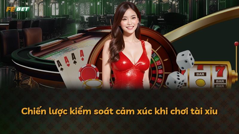 Chiến lược kiểm soát cảm xúc khi chơi tài xỉu