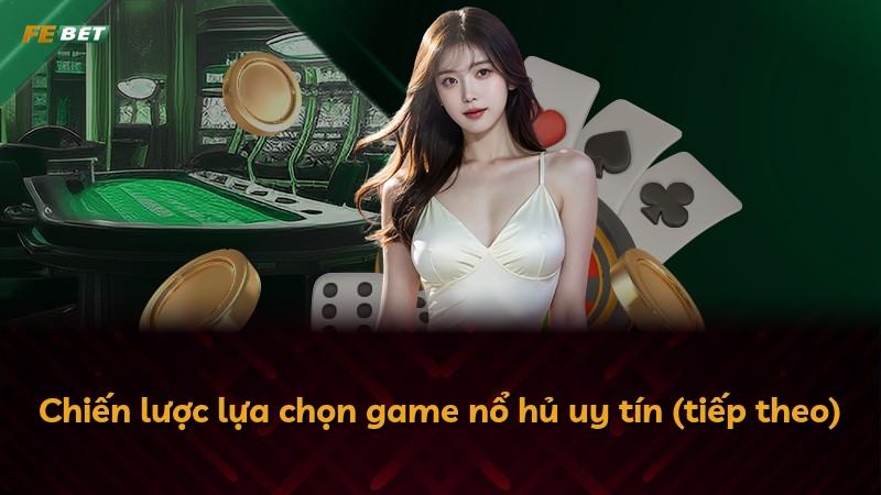 Chiến lược lựa chọn game nổ hủ uy tín (tiếp theo)