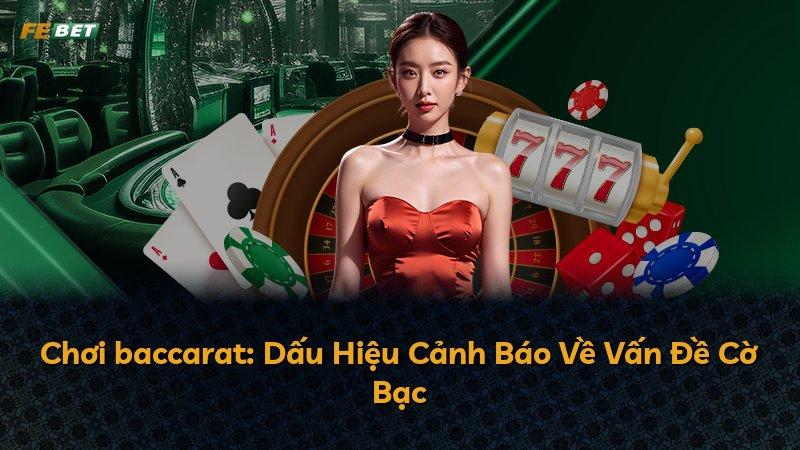 Chơi baccarat: Dấu Hiệu Cảnh Báo Về Vấn Đề Cờ Bạc