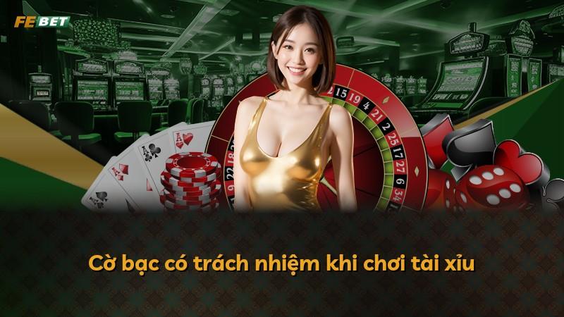 Cờ bạc có trách nhiệm khi chơi tài xỉu
