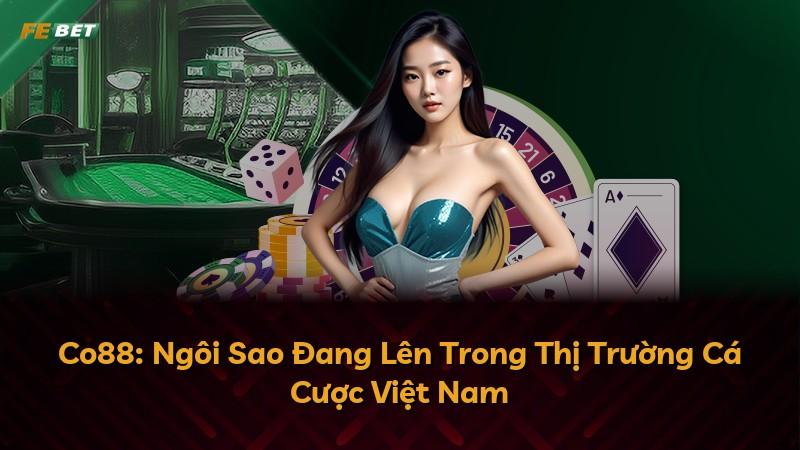 Co88: Ngôi Sao Đang Lên Trong Thị Trường Cá Cược Việt Nam