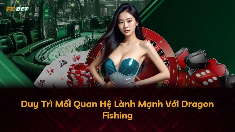 Duy Trì Mối Quan Hệ Lành Mạnh Với Dragon Fishing