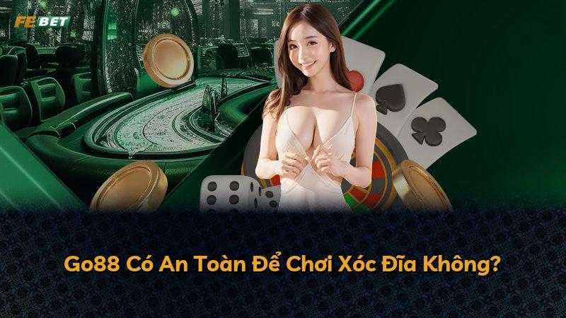 Go88 Có An Toàn Để Chơi Xóc Đĩa Không?