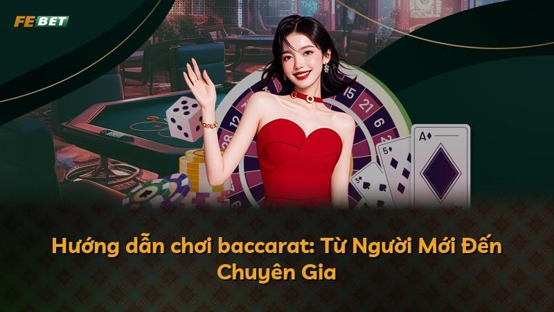 Hướng dẫn chơi baccarat: Từ Người Mới Đến Chuyên Gia