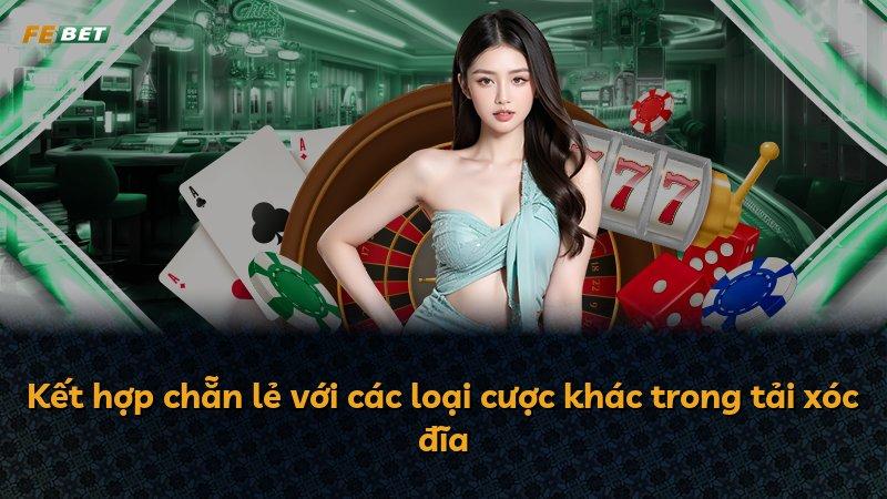 Kết hợp chẵn lẻ với các loại cược khác trong tải xóc đĩa