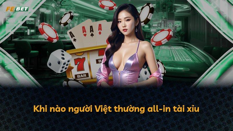 Khi nào người Việt thường all-in tài xỉu