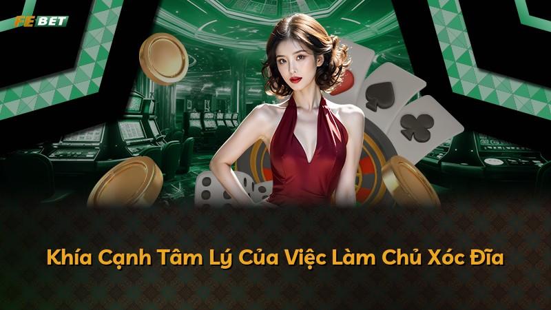 Khía Cạnh Tâm Lý Của Việc Làm Chủ Xóc Đĩa
