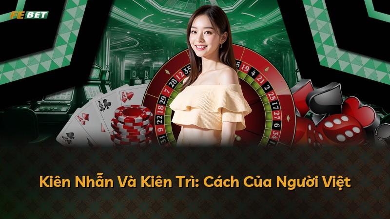 Kiên Nhẫn Và Kiên Trì: Cách Của Người Việt