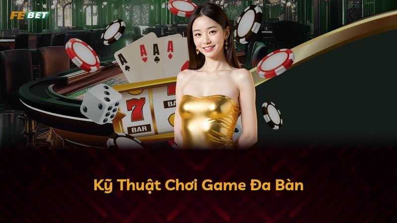 Kỹ Thuật Chơi Game Đa Bàn