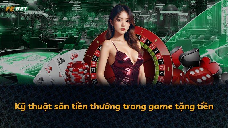 Kỹ thuật săn tiền thưởng trong game tặng tiền