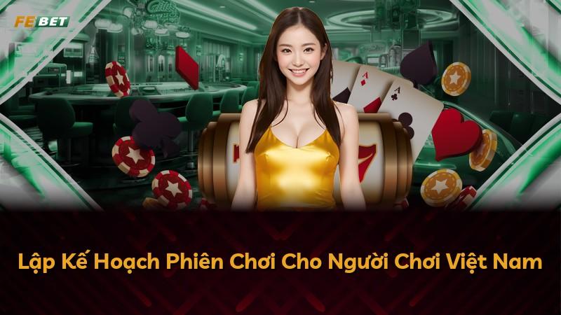 Lập Kế Hoạch Phiên Chơi Cho Người Chơi Việt Nam