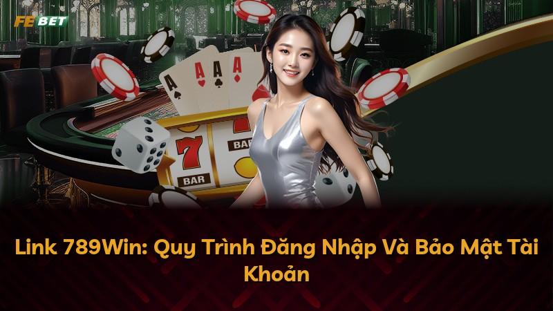 Link 789Win: Quy Trình Đăng Nhập Và Bảo Mật Tài Khoản