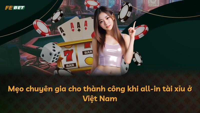 Mẹo chuyên gia cho thành công khi all-in tài xỉu ở Việt Nam