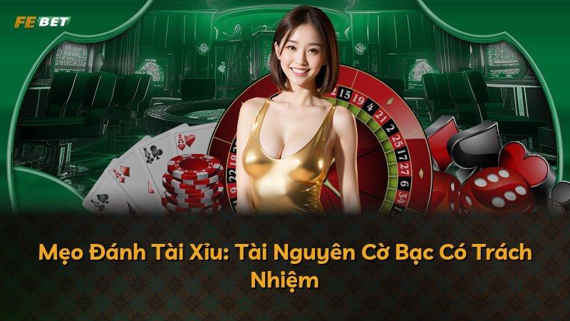 Mẹo Đánh Tài Xỉu: Tài Nguyên Cờ Bạc Có Trách Nhiệm