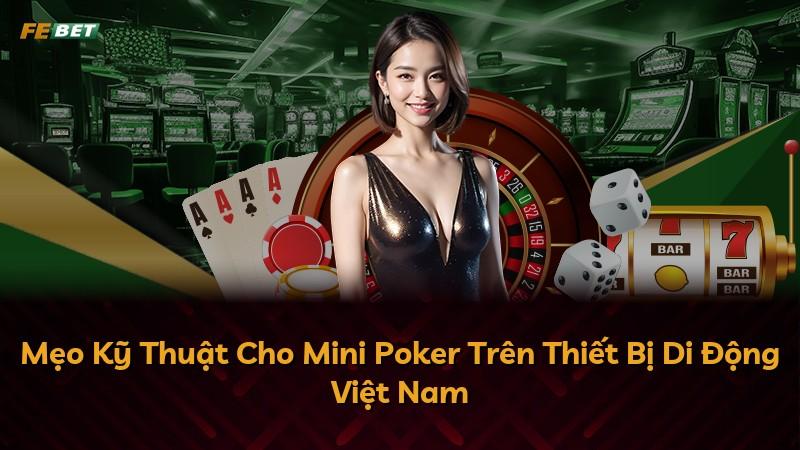 Mẹo Kỹ Thuật Cho Mini Poker Trên Thiết Bị Di Động Việt Nam