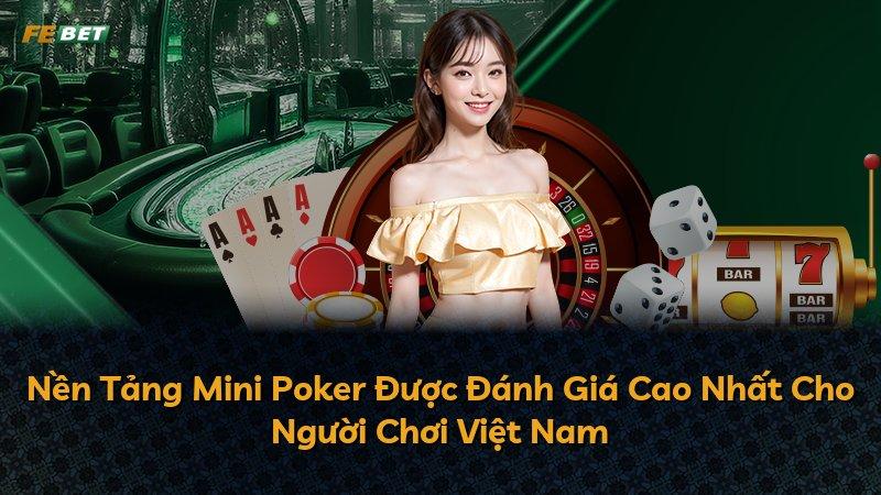 Nền Tảng Mini Poker Được Đánh Giá Cao Nhất Cho Người Chơi Việt Nam