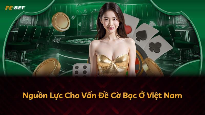 Nguồn Lực Cho Vấn Đề Cờ Bạc Ở Việt Nam