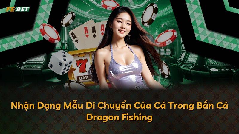 Nhận Dạng Mẫu Di Chuyển Của Cá Trong Bắn Cá Dragon Fishing