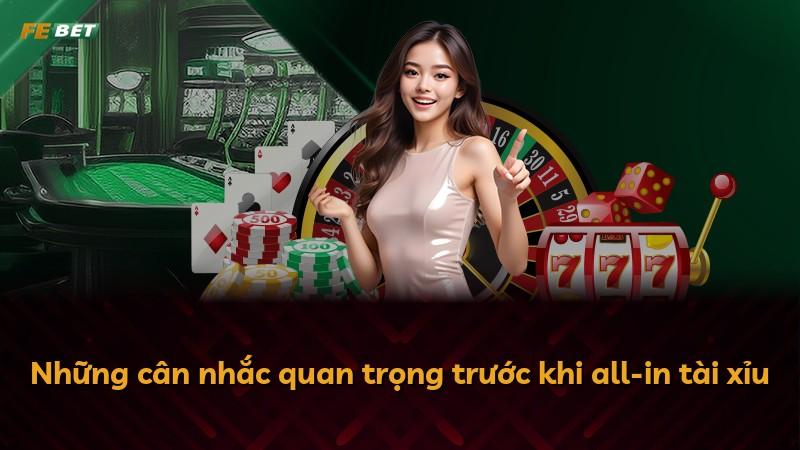 Những cân nhắc quan trọng trước khi all-in tài xỉu
