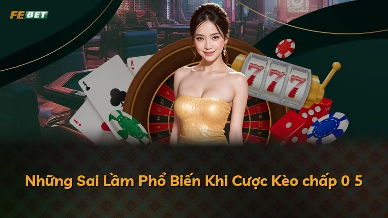 Những Sai Lầm Phổ Biến Khi Cược Kèo chấp 0 5