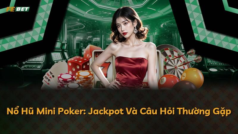 Nổ Hũ Mini Poker: Jackpot Và Câu Hỏi Thường Gặp