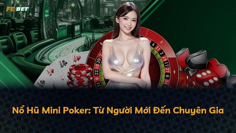 Nổ Hũ Mini Poker: Từ Người Mới Đến Chuyên Gia