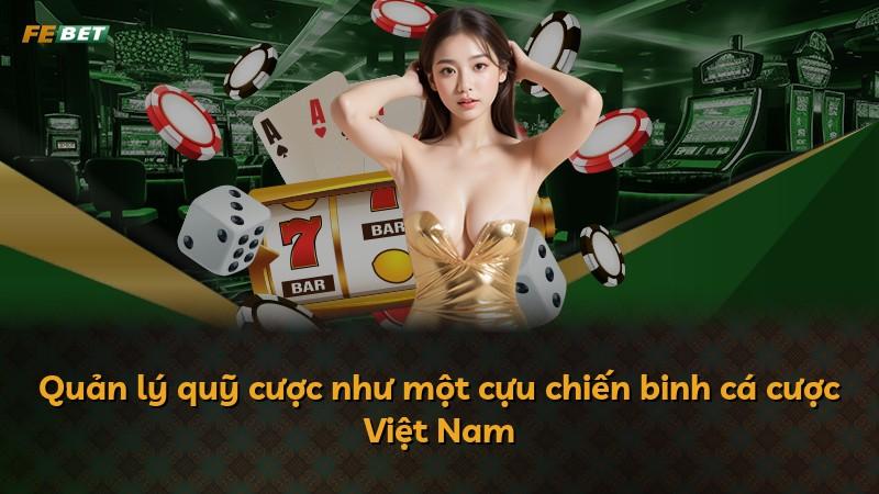Quản lý quỹ cược như một cựu chiến binh cá cược Việt Nam