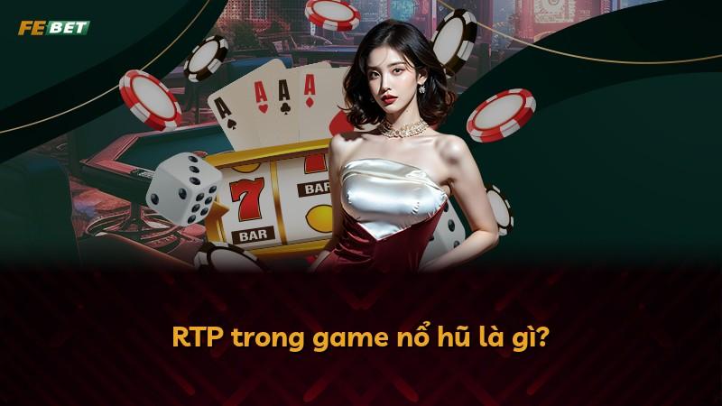 RTP trong game nổ hũ là gì?