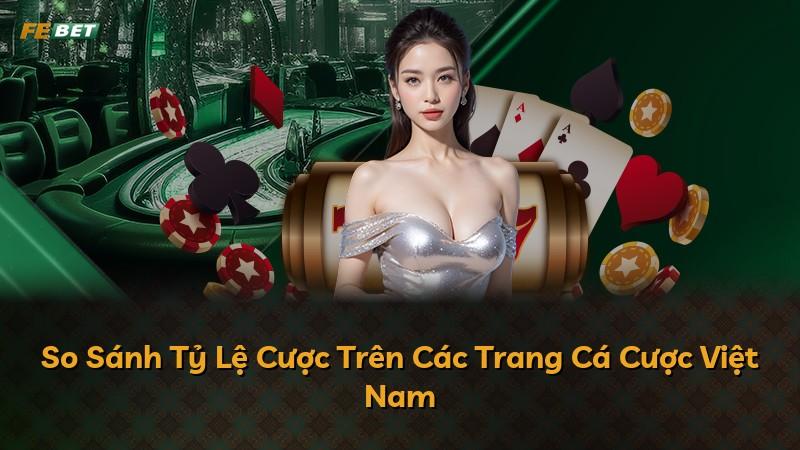 So Sánh Tỷ Lệ Cược Trên Các Trang Cá Cược Việt Nam
