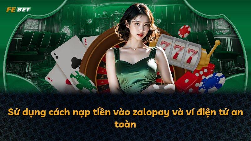 Sử dụng cách nạp tiền vào zalopay và ví điện tử an toàn