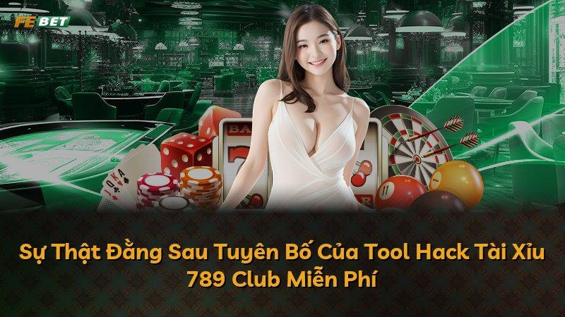 Sự Thật Đằng Sau Tuyên Bố Của Tool Hack Tài Xỉu 789 Club Miễn Phí