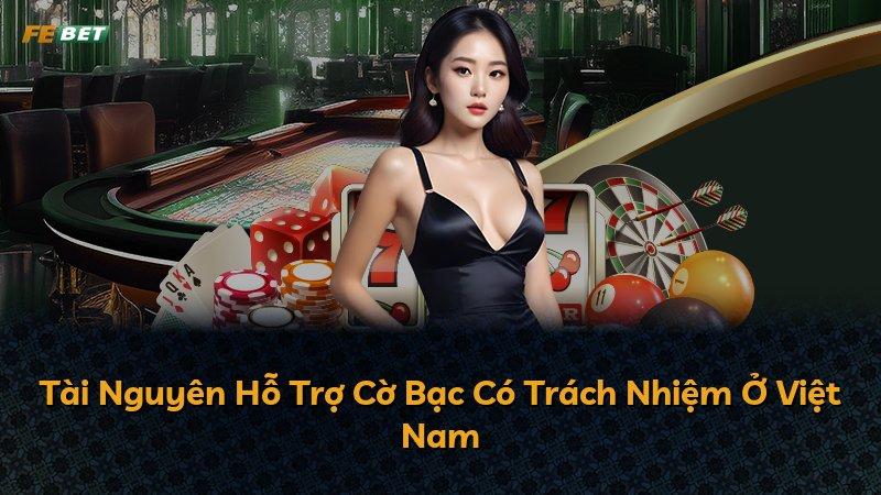 Tài Nguyên Hỗ Trợ Cờ Bạc Có Trách Nhiệm Ở Việt Nam