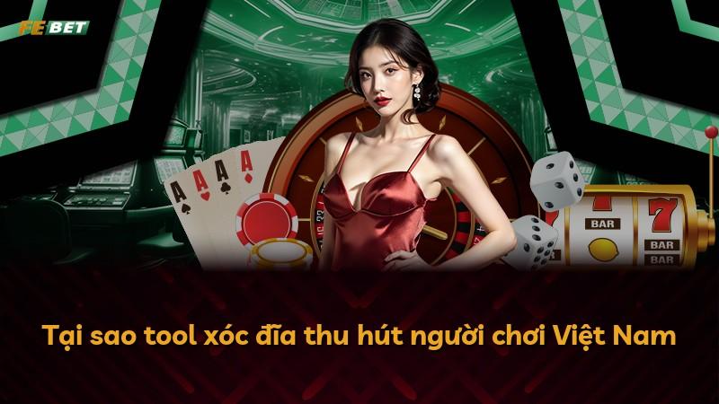 Tại sao tool xóc đĩa thu hút người chơi Việt Nam