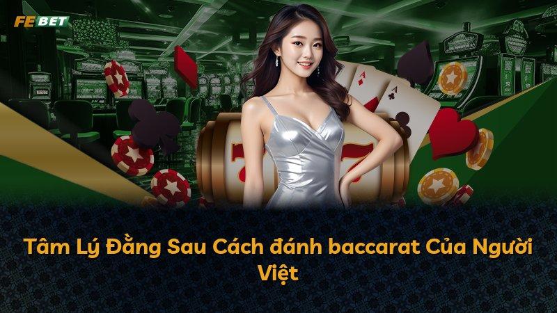 Tâm Lý Đằng Sau Cách đánh baccarat Của Người Việt