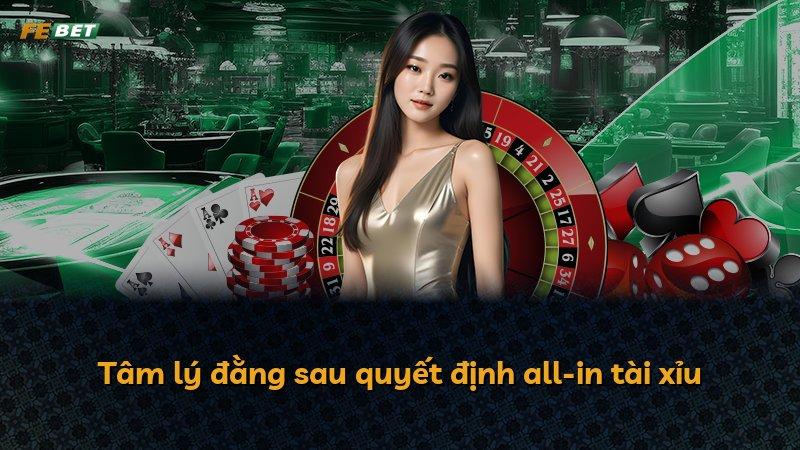 Tâm lý đằng sau quyết định all-in tài xỉu