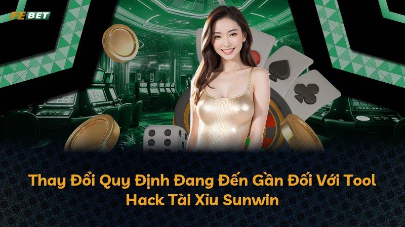Thay Đổi Quy Định Đang Đến Gần Đối Với Tool Hack Tài Xỉu Sunwin